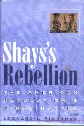 Shay's Rebellion: The American Revolution's Final Battle, Leonard L. Richards